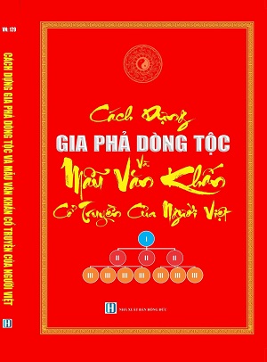 Cách xây dựng gia phả dòng tộc và tuyển chọn các bài văn khấn cổ truyền của người Việt