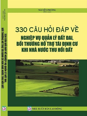 Sách 330 câu hỏi đáp về nghiệp vụ quản lý đất đai, bồi thường hỗ trợ tái định cư khi nhà nước thu hồi đất