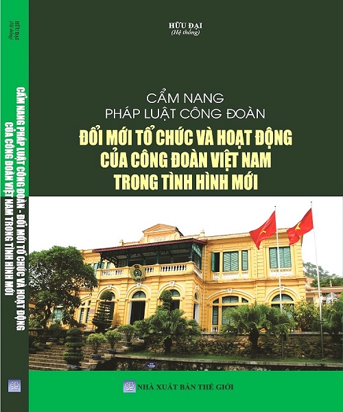 Sách Cẩm Nang Pháp Luật Công Đoàn Đổi Mới Tổ Chức Và Hoạt Động Của Công Đoàn Việt Nam Trong Tình Hình Mới
