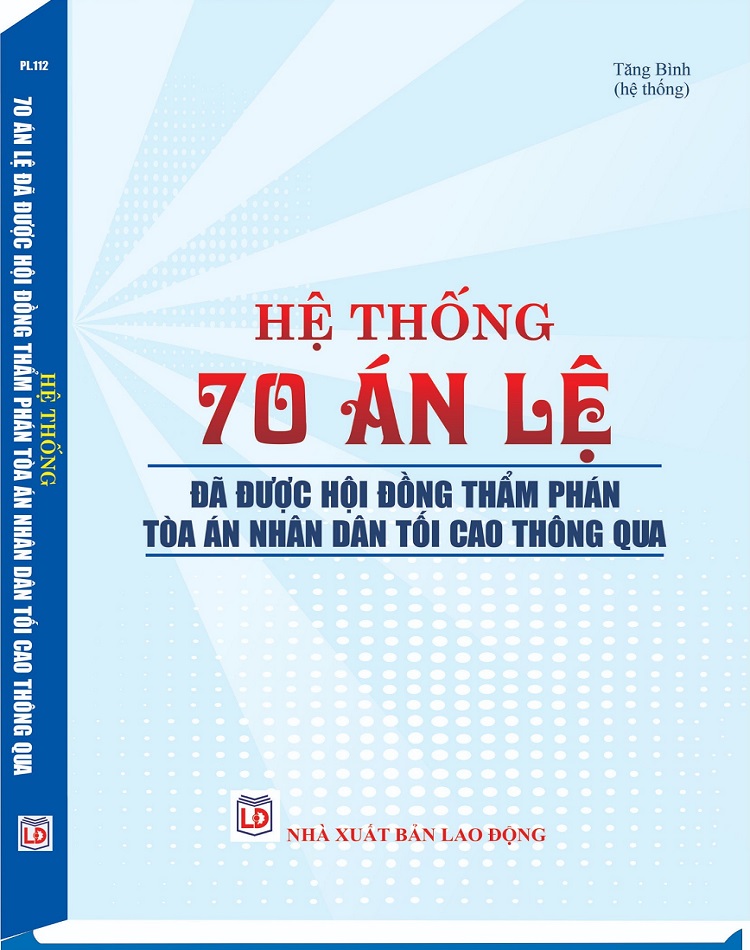 Sách Hệ Thống 70 Án Lệ Đã Được Hội Đồng Thẩm Phán Tòa Án Nhân Dân Tối Cao Thông Qua