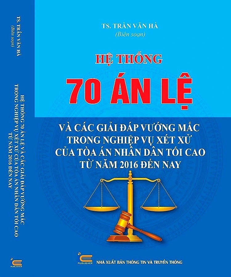 Sách Hệ Thống 70 Án Lệ Và Các Giải Đáp Vướng Mắc Trong Nghiệp Vụ Xét Xử Của Tòa Án Nhân Dân Tối Cao Từ Năm 2016 Đến Nay