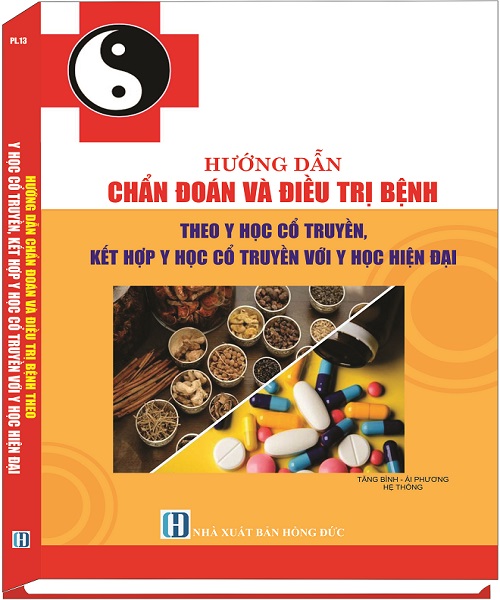 Sách Hướng Dẫn Chẩn Đoán Và Điều Trị Bệnh Theo Y Học Cổ Truyền, Kết Hợp Y Học Cổ Truyền Và Y Học Hiện Đại