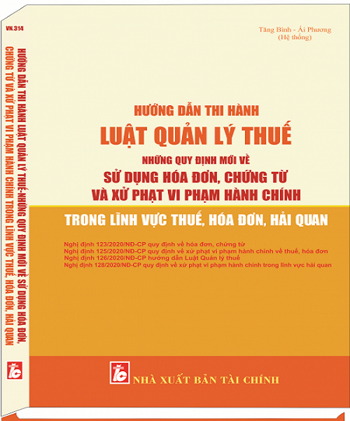 Sách Hướng Dẫn Thi Hành Luật Quản Lý Thuế Những Quy Định Mới Về Sử Dụng Hóa Đơn, Chứng Từ Và Xử Phạt Vi Phạm Hành Chính Trong Lĩnh Vực Thuế, Hóa Đơn, Hải Quan